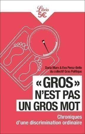 « Gros » n'est pas un gros mot. Chroniques d’une discrimination ordinaire de Daria Marx et d'Eva Perez-Bello du collectif Gras Politique